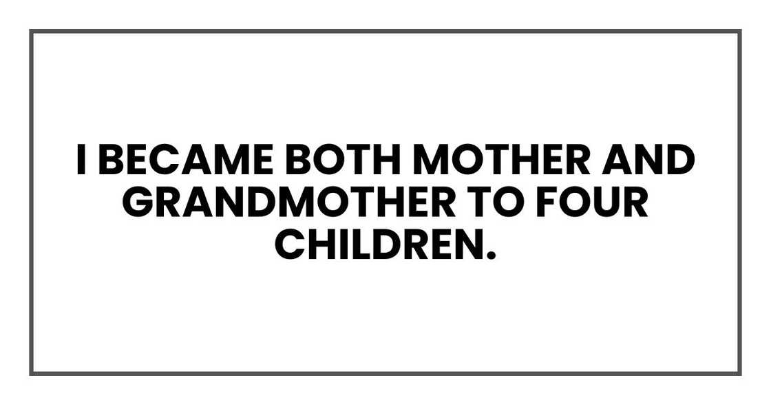 I became both mother and grandmother to four children.