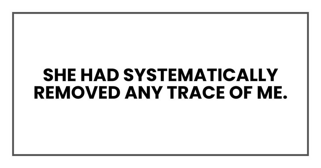 she had systematically removed any trace of me.