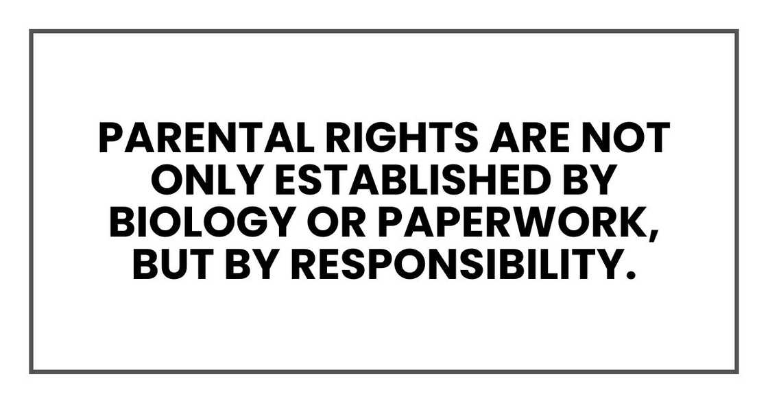 Parental rights are not only established by biology or paperwork, but by responsibility. Parental rights are not only established by biology or paperwork, but by responsibility.