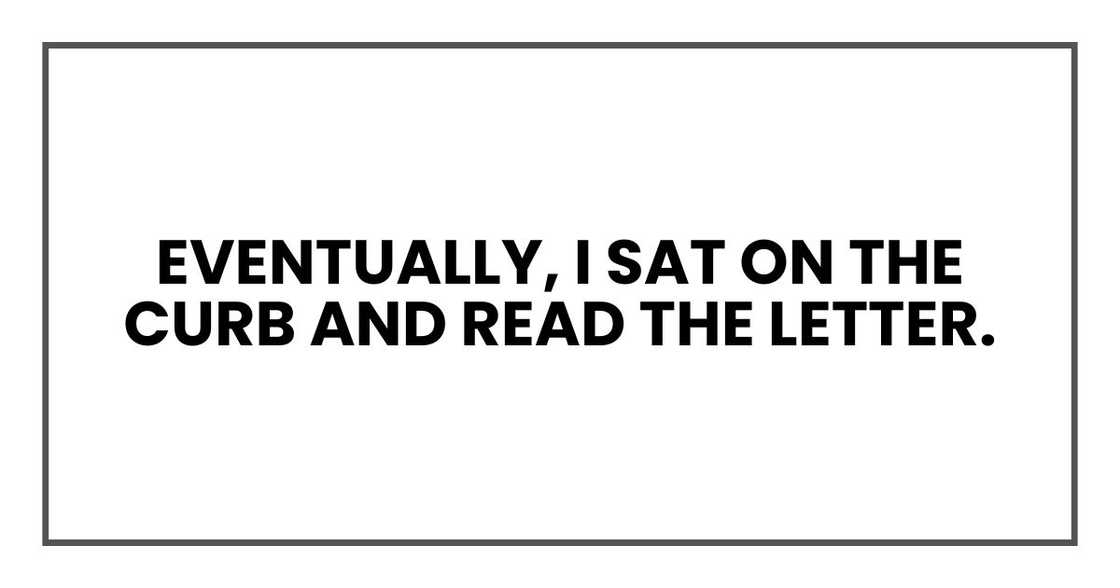 Eventually, I sat on the curb and read the letter.