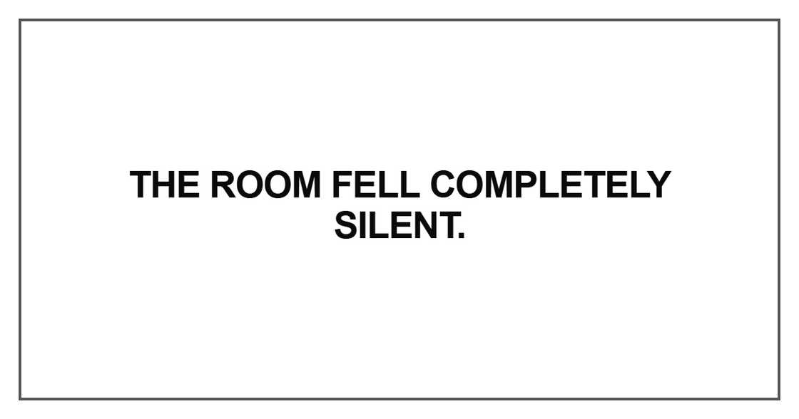 The room fell completely silent The room fell completely silent