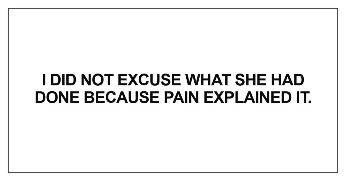 I did not excuse what she had