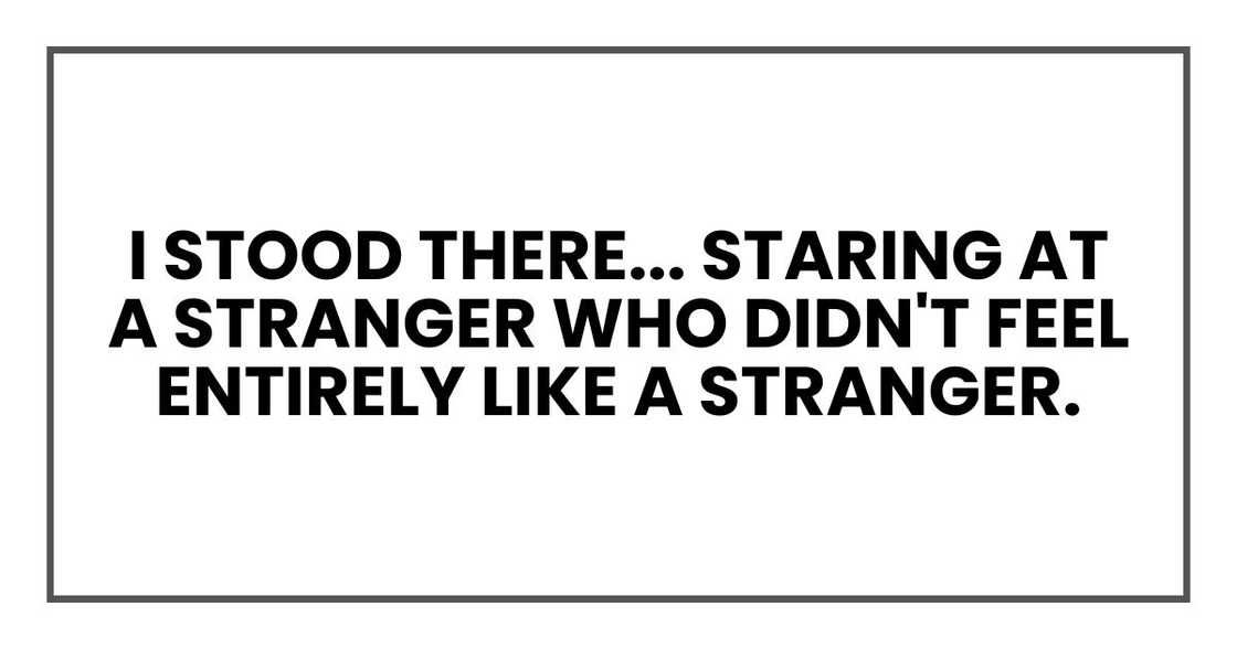 I stood there, staring at a stranger