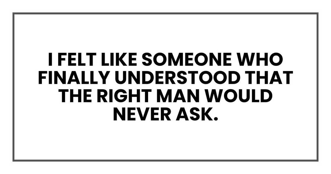 I felt like someone who finally understood that the right man would never ask.