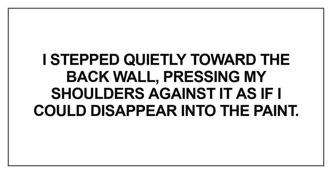 I stepped quietly toward the back wall I stepped quietly toward the back wall