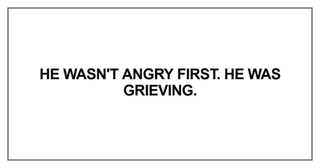 He wasn't angry first
