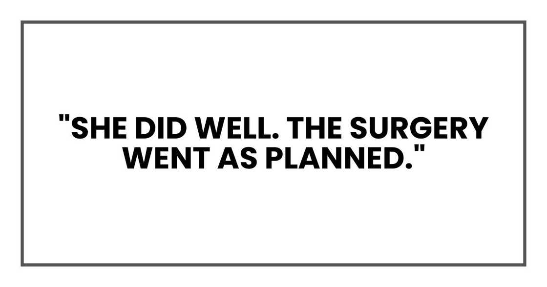"She did well. The surgery went as planned." "She did well. The surgery went as planned."