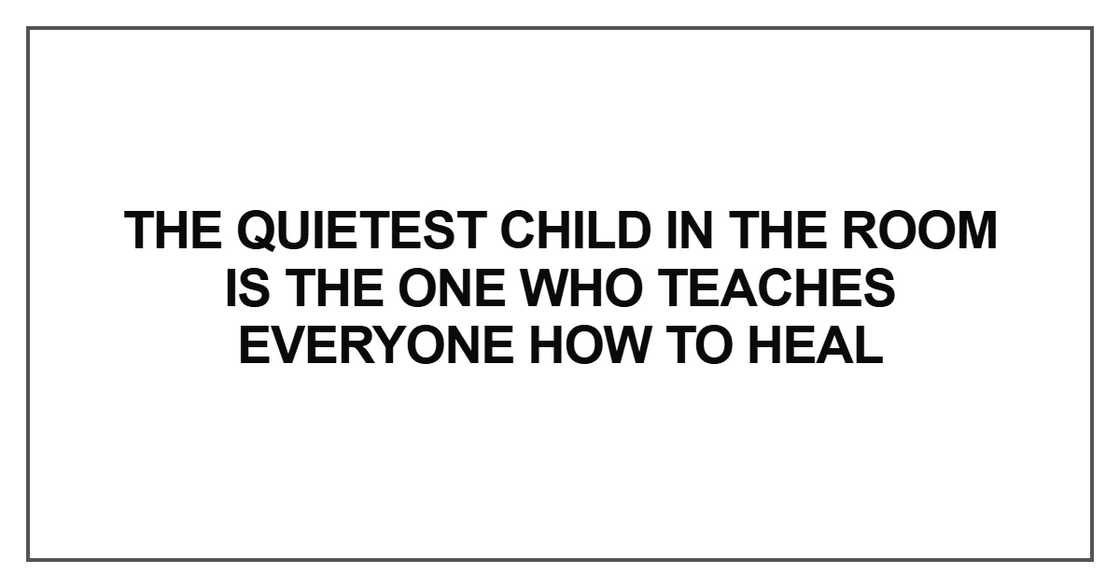 the quietest child in the room is the one who teaches everyone how to heal the quietest child in the room is the one who teaches everyone how to heal