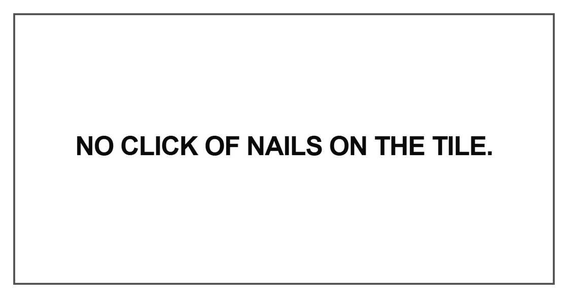 No click of nails on the tile