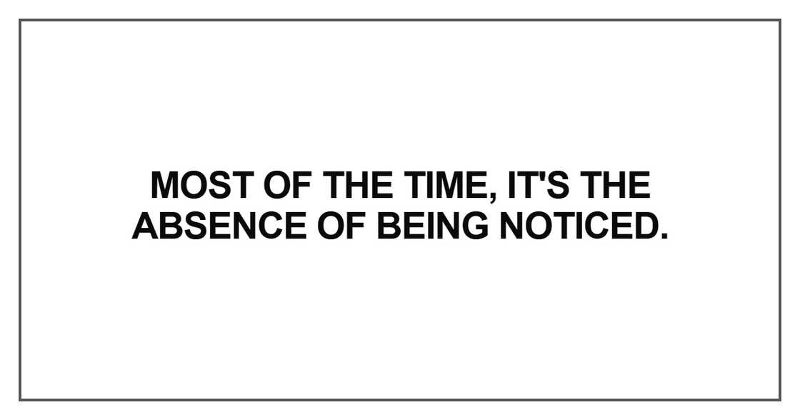 Most of the time, it's the absence Most of the time, it's the absence