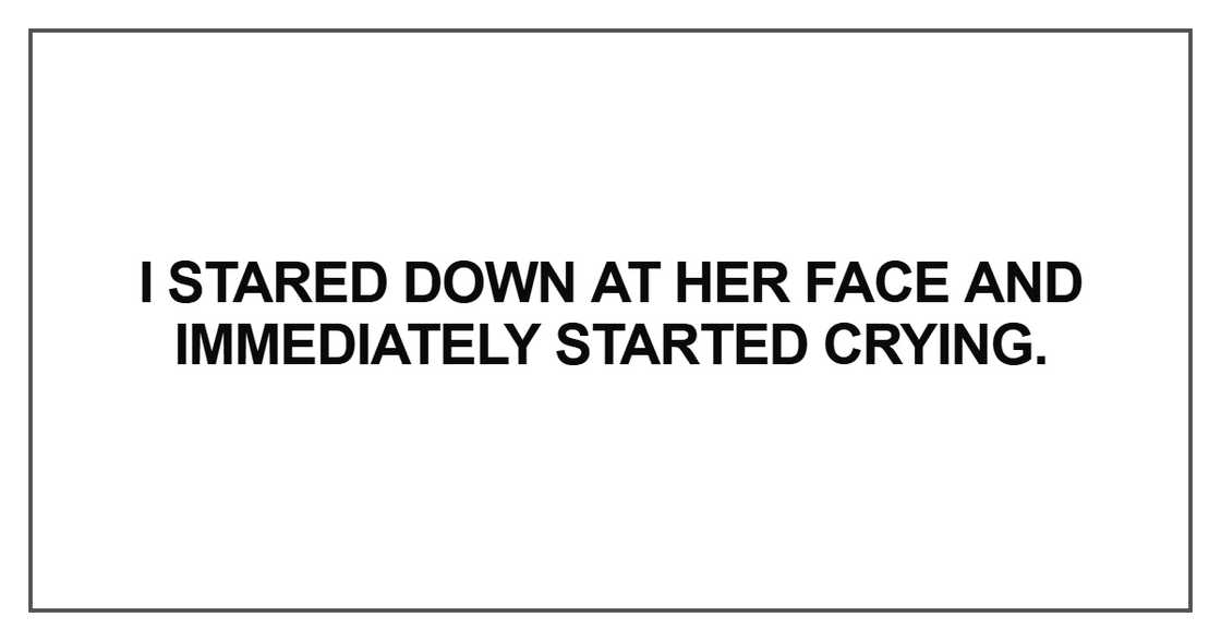 I stared down at her face and immediately started crying