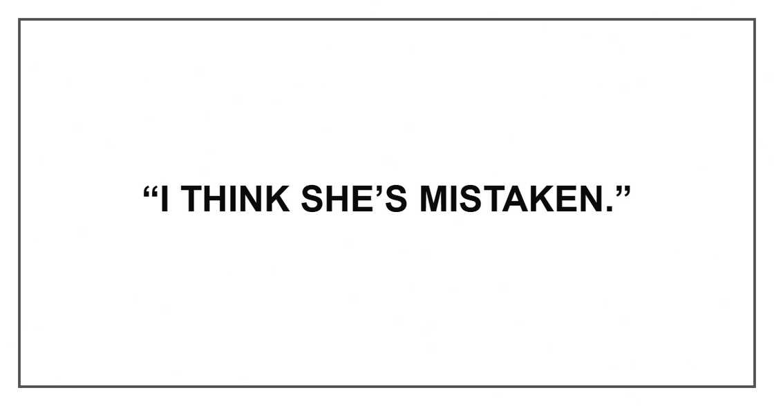 “I think she’s mistaken.” “I think she’s mistaken.”