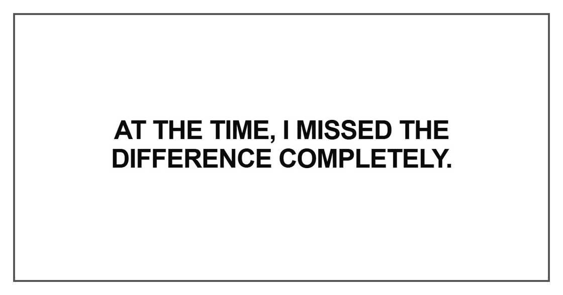 At the time, I missed the difference At the time, I missed the difference