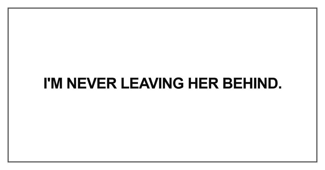I'm never leaving her behind I'm never leaving her behind