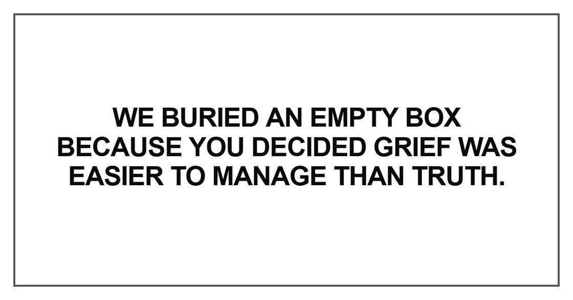 We buried an empty box because you decided grief was easier to manage than truth.