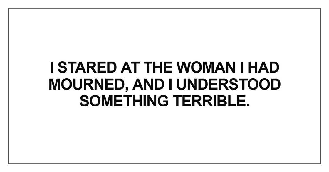 “I stared at the woman I had mourned