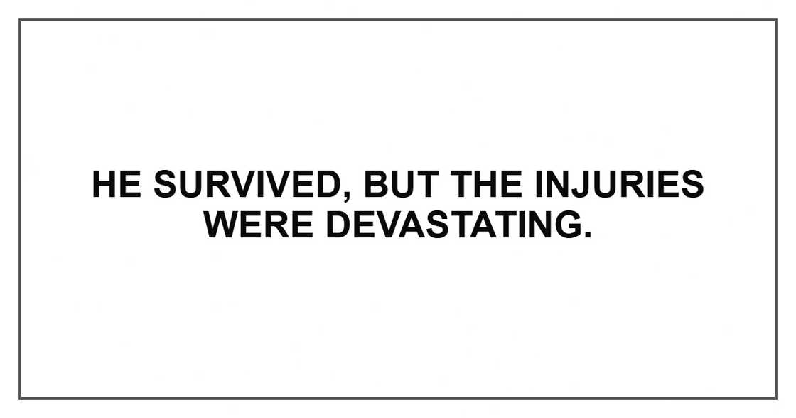 He survived, but the injuries were devastating. He survived, but the injuries were devastating.