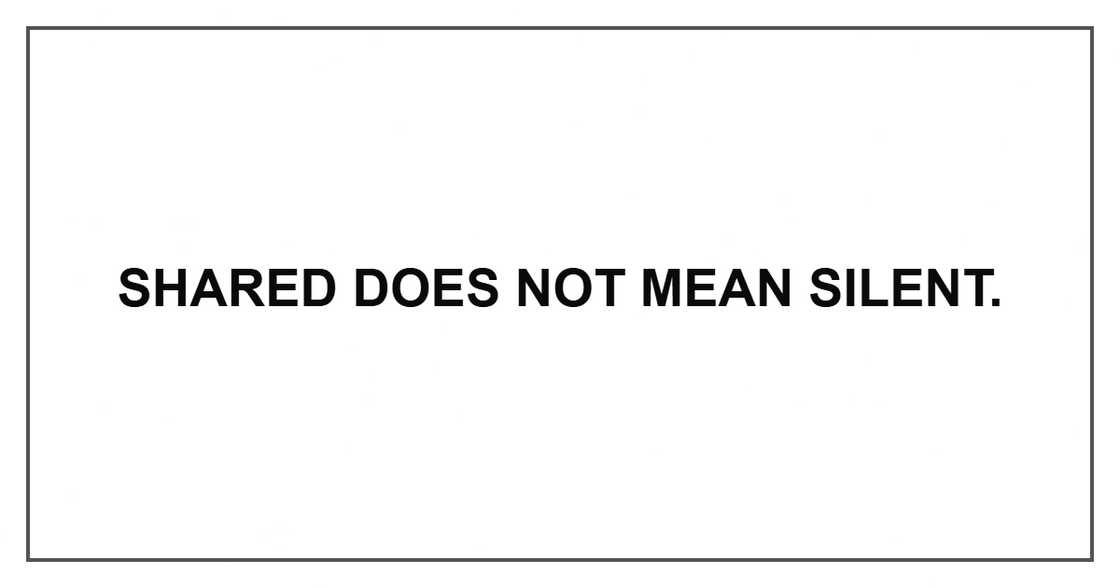 Shared does not mean silent. Shared does not mean silent.