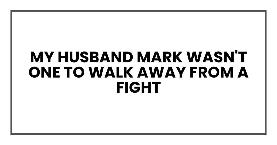 my husband Mark wasn't one to walk away from a fight my husband Mark wasn't one to walk away from a fight