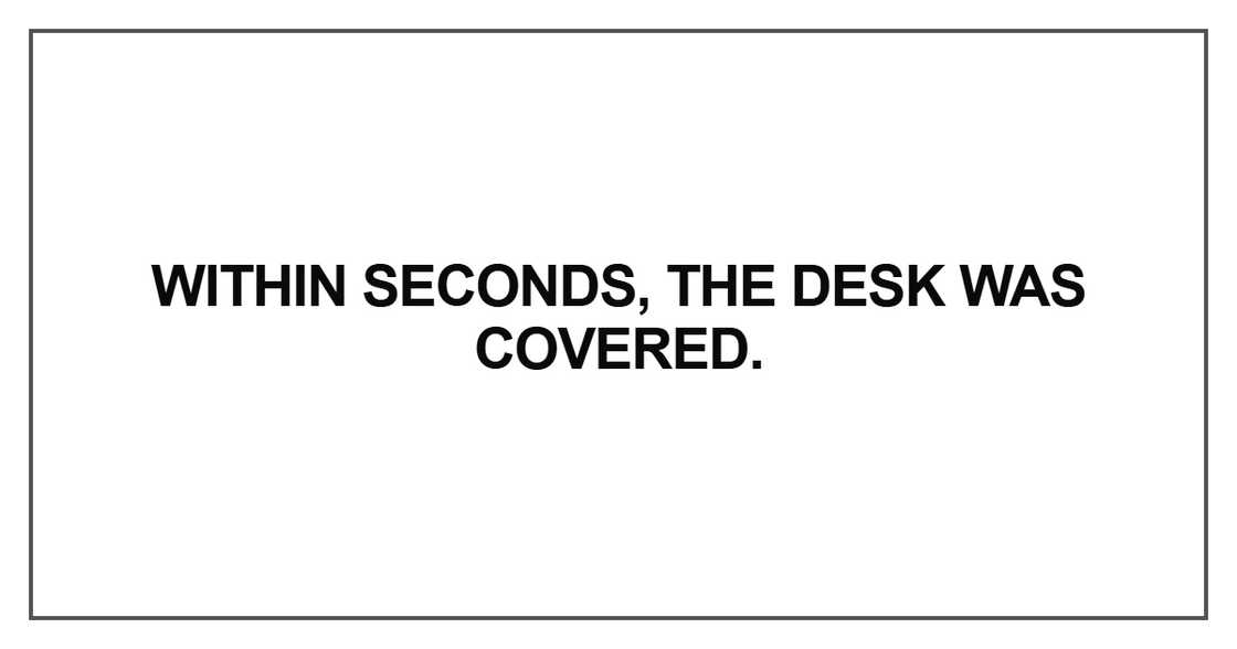 Within seconds, the desk