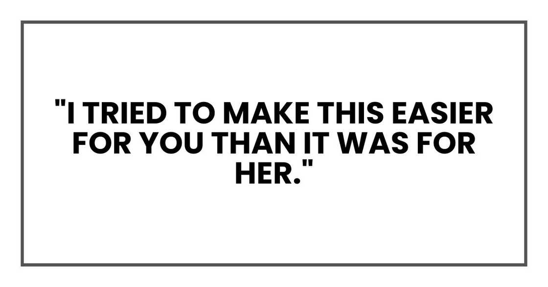 "I tried to make this easier for you than it was for her."