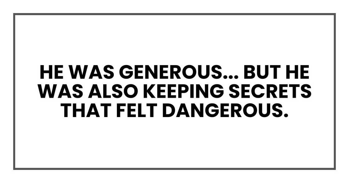 He was generous... But he was also keeping secrets that felt dangerous.