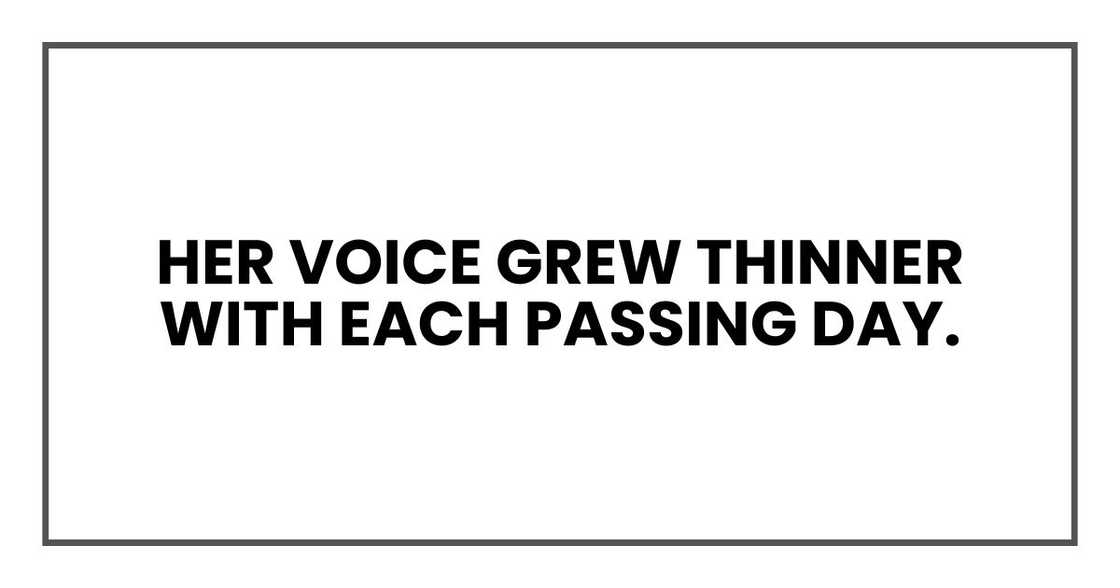 Her voice grew thinner with each passing day.