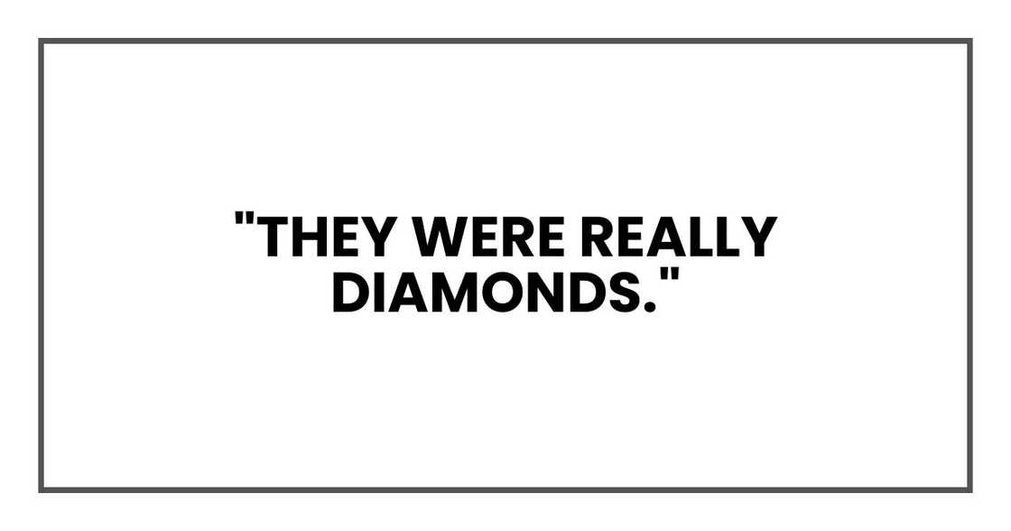 "They were really diamonds."