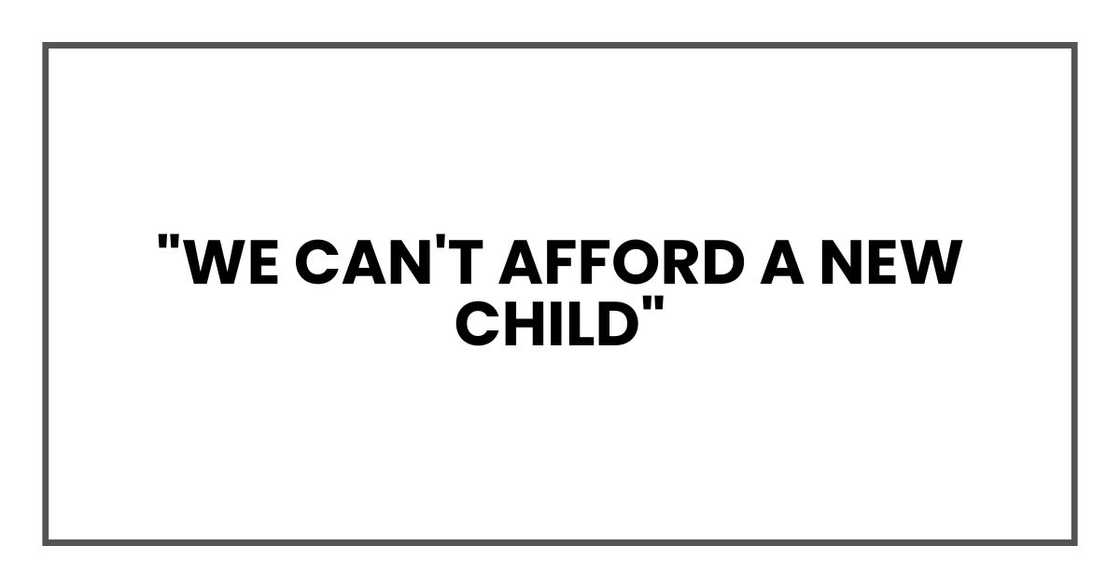 "We can't afford a new child," "We can't afford a new child,"