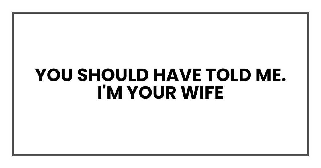 You should have told me. I'm your wife