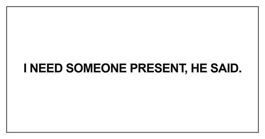 I need someone present