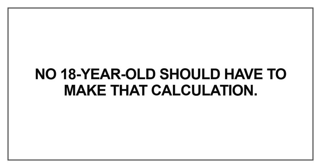 No 18-year-old should have to make that calculation