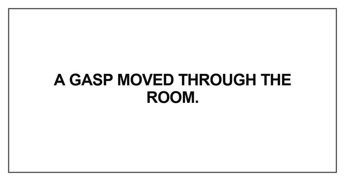 A gasp moved through the room