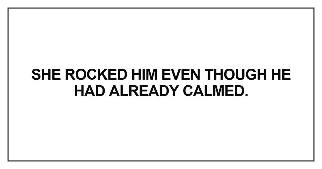 She rocked him even though he had already calmed She rocked him even though he had already calmed