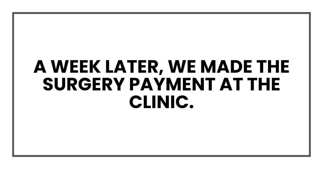 A week later, we made the surgery payment at the clinic.