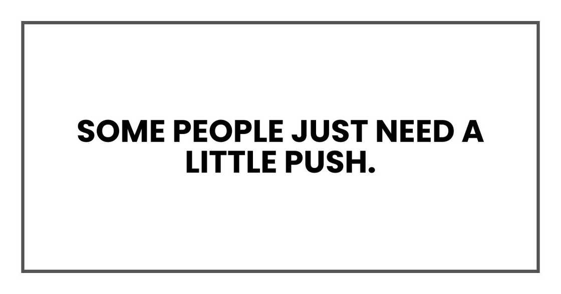 Some people just need a little push.