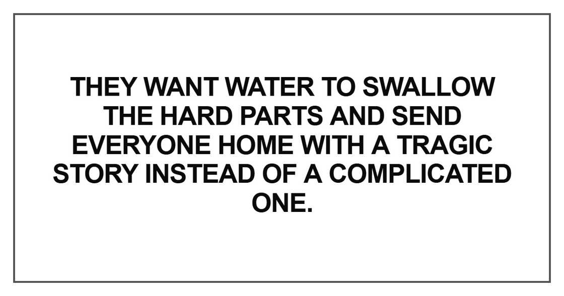 They want water to swallow the hard They want water to swallow the hard
