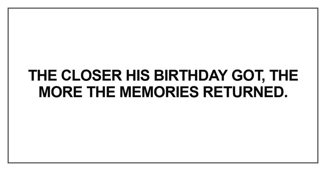 The closer his birthday got The closer his birthday got