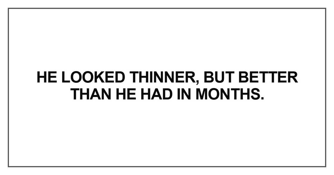 He looked thinner