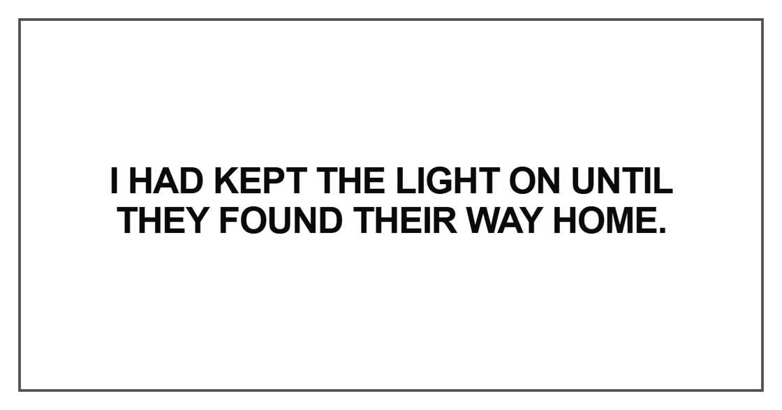 “I had kept the light on until they found their way home