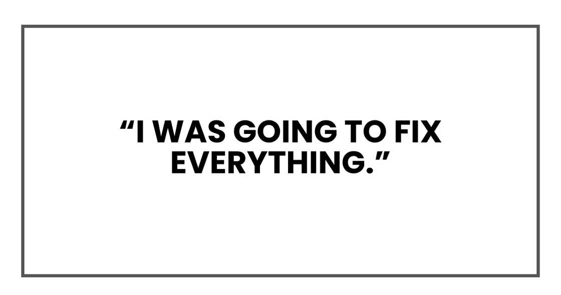 I was going to fix everything