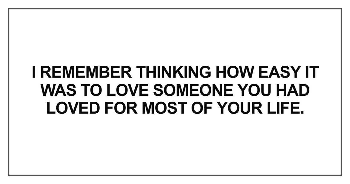 I remember thinking how easy it was to love someone