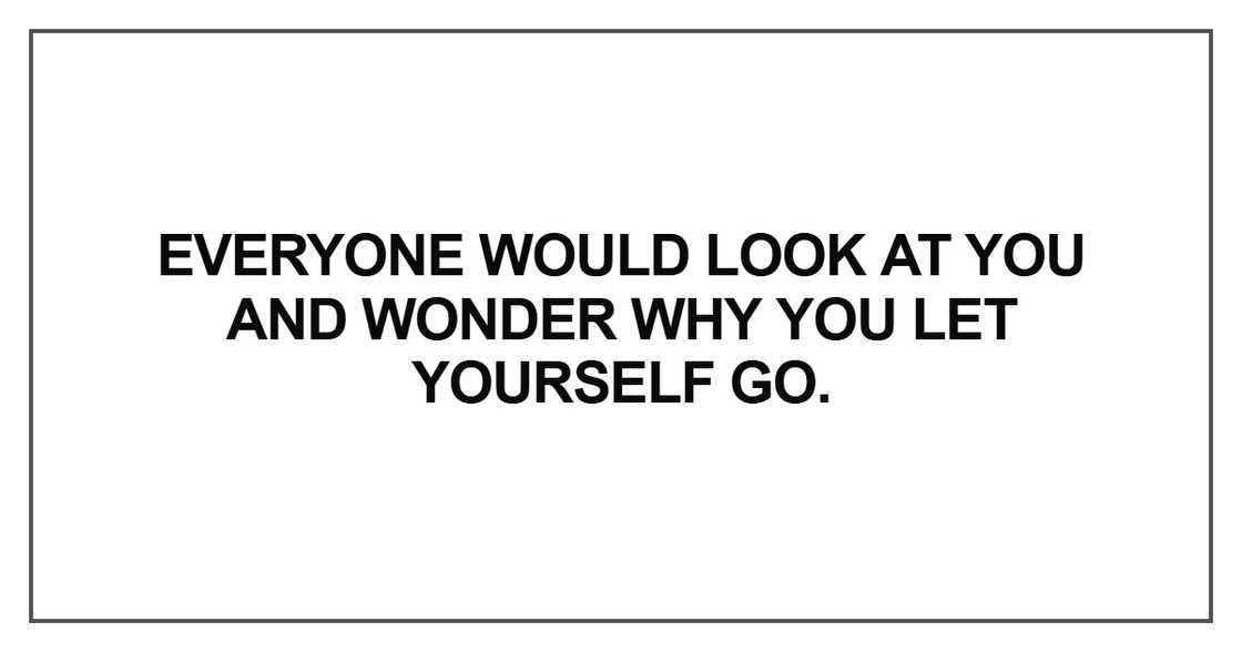 Everyone would look at you Everyone would look at you