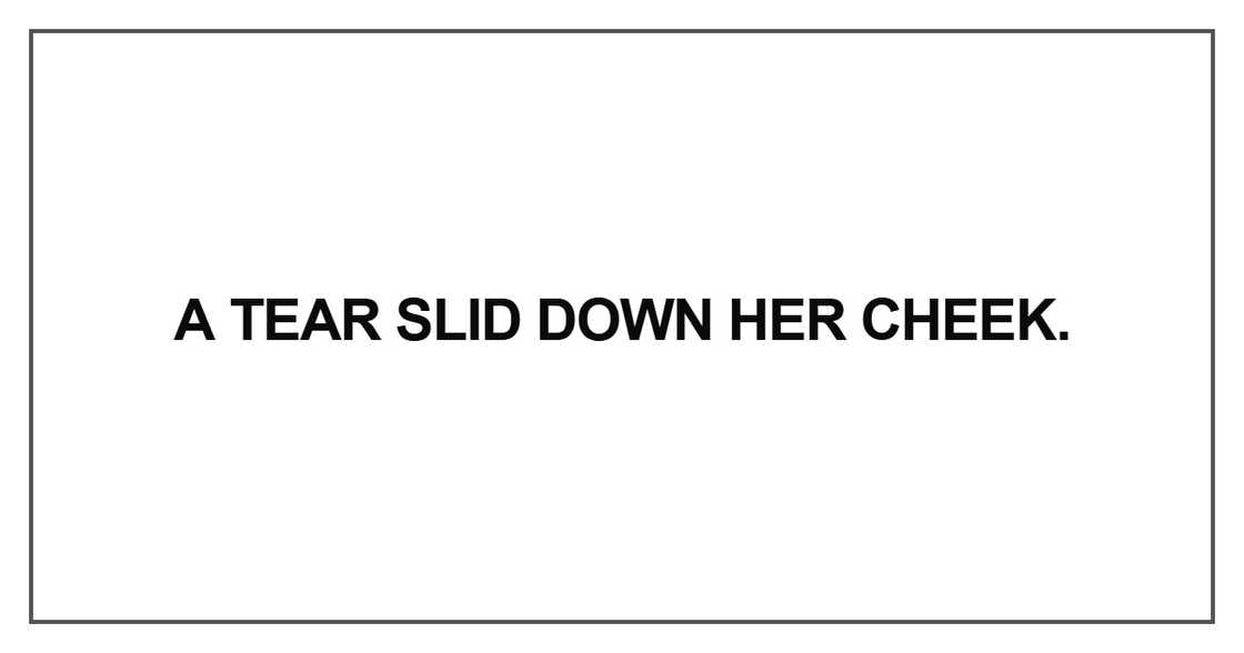 A tear slid down her cheek