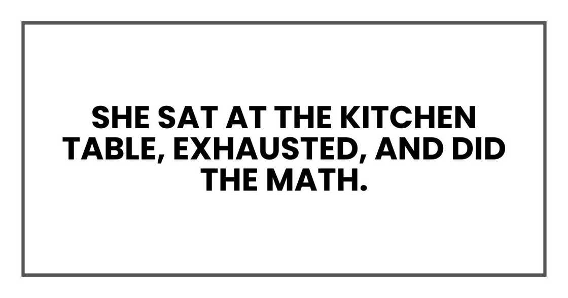 She sat at the kitchen table, exhausted, and did the math.