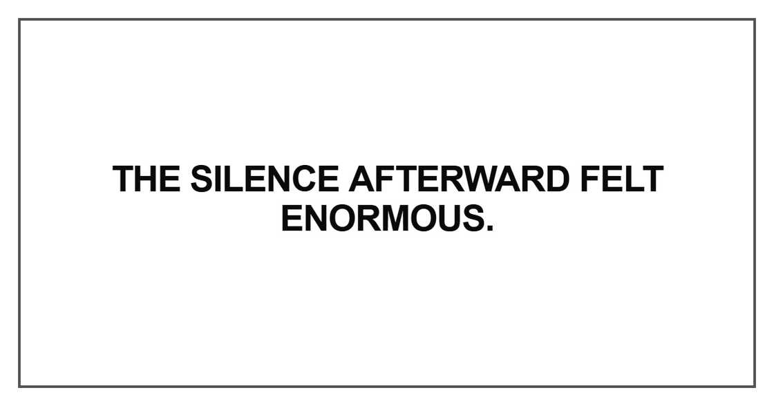 The silence afterward felt The silence afterward felt