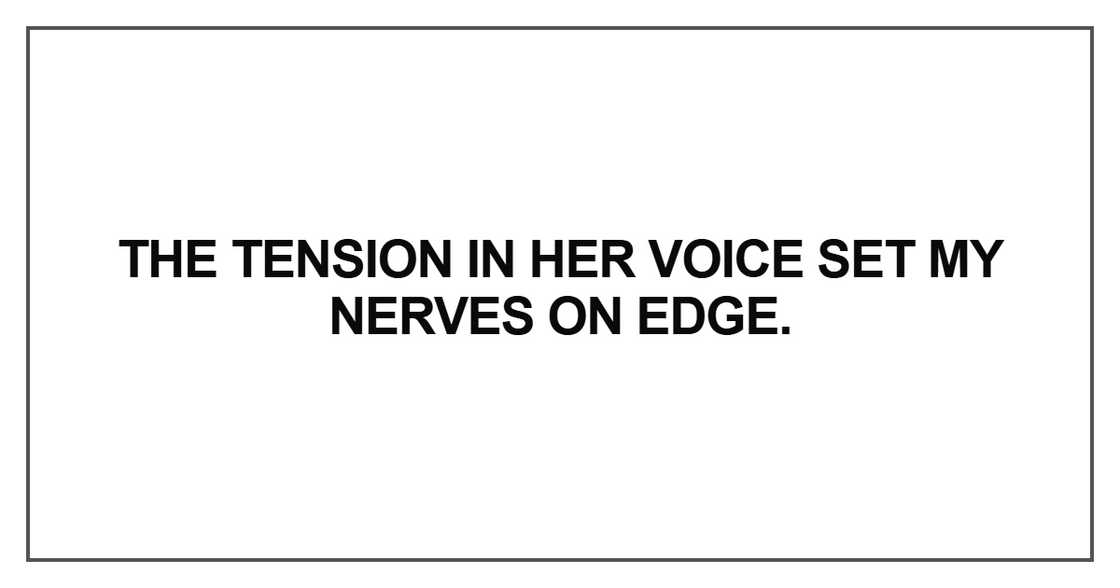 The tension in her voice set my nerves on edge