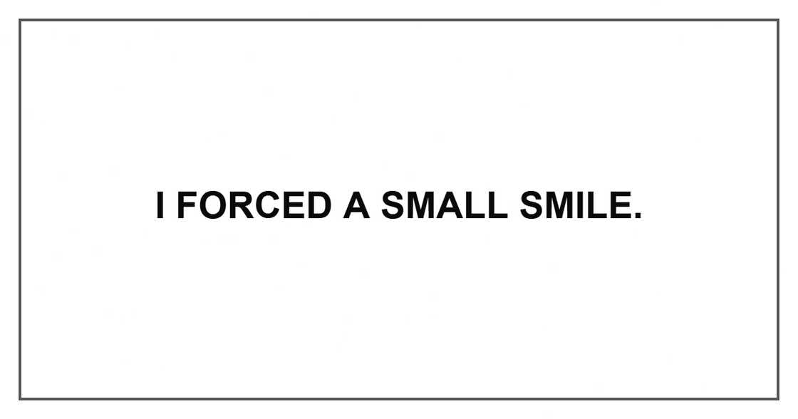 I forced a small smile. I forced a small smile.