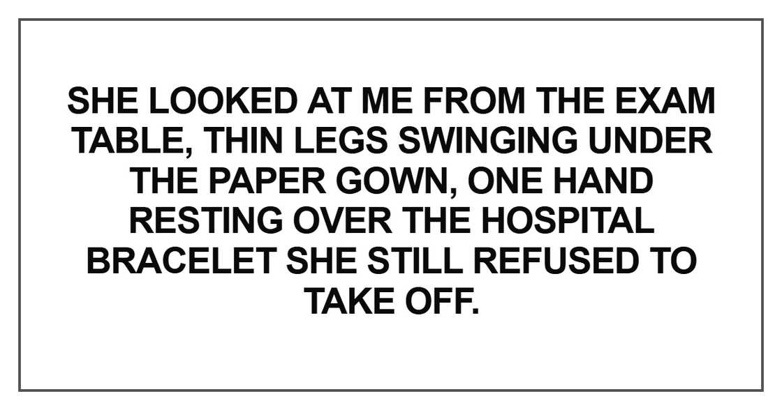 She looked at me from the exam table, thin legs