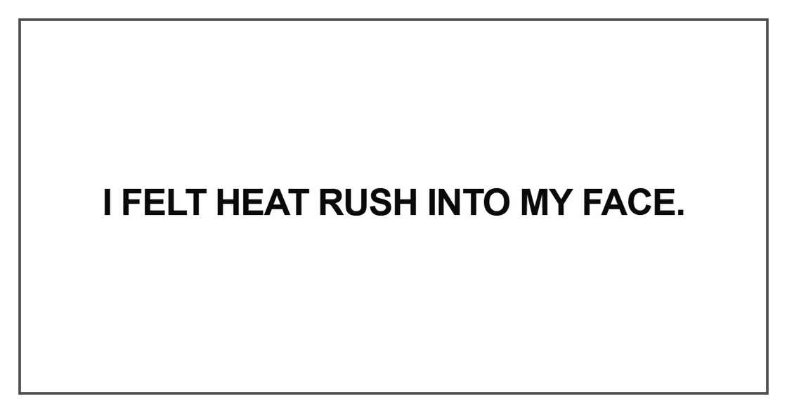 I felt heat rush